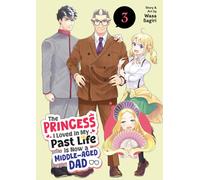 The Princess I Loved in My Past Life is Now a Middle-Aged Dad Vol. 3