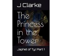 The Princess in the Tower: Japhet of Tyr, Part 1 (Chronicles of the Galadian Empire)