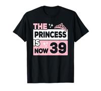 The Princess Is Now 39 Funny 39th Birthday 39 Years T-Shirt