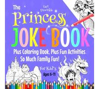 The Princess Joke Book, Plus Coloring Book, Plus Fun Activities.: So Much Family Fun, For Kid’s Ages 6-11 (Kids Joke Books)