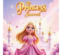 THE PRINCESS JOURNAL: Dream Big. Shine Bright. Stay Kind. (SMART KID POCKET BOOK: Big Confidence for Small Heroes)