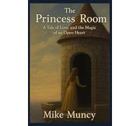 The Princess Room: A Tale of Love, Loss, and the Magic of an Open Heart