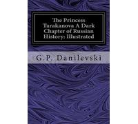 The Princess Tarakanova A Dark Chapter of Russian History: Illustrated