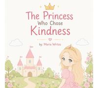 The Princess Who Chose Kindness: A delightful fairy tale that teaches children that kindness is the greatest treasure of all.