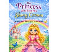 The Princess Who Lost Her Shiny Crown: A coloring book story about feeling good inside. For ages 3 to 5