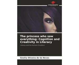 The princess who saw everything: Cognition and Creativity in Literacy: Literacy and the Human Condition