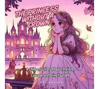 The Princess Without a Crown: A Children's Story About Emotions, Courage, and Being Yourself: Perfect for kids learning to love themselves just as they are