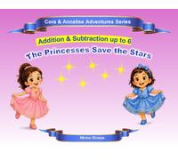 The Princesses Save the Stars: Addition and Subtraction up to 6 (Cora & Annalise Adventures Series)