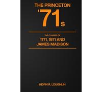 The Princeton '71s: The Classes of 1771, 1971 and James Madison
