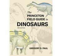 The Princeton Field Guide to Dinosaurs Third Edition