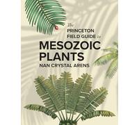 The Princeton Field Guide to Mesozoic Plants