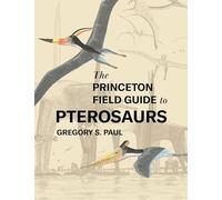 The Princeton Field Guide to Pterosaurs