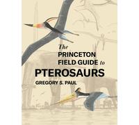 The Princeton Field Guide to Pterosaurs