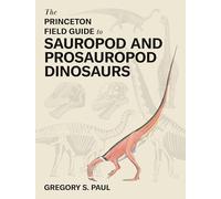 The Princeton Field Guide to Sauropod and Prosauropod Dinosaurs