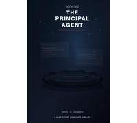 The Principal Agent: Book One of the PRIMUS Sequence: A Thriller of AI, Power and Delay (The PRIMUS Sequence: The Scariest AI risk may not be rebellion. It may be workflow.)