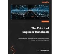 The Principal Engineer Handbook: Define the vision, build the culture, and deliver outsized impact as a principal engineer