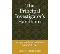 The Principal Investigator's Handbook: Navigating Responsibilities in Clinical Trials (Clinical Research)