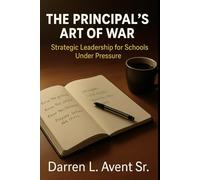The Principal's Art of War: Strategic Leadership for Schools Under Pressure