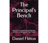 The Principal's Bench: Lessons on Leadership, Mentorship, and the Conversations That Shape Us