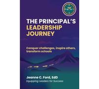The Principal's Leadership Journey: Conquer Challenges, Inspire Others, Transform Schools