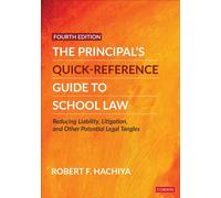 The Principal's Quick-Reference Guide to School Law : Reducing Liability, Litigation, and Other Potential Legal Tangles