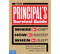 The Principal's Survival Guide : Where Do I Start? How Do I Succeed? & When Do I Sleep?