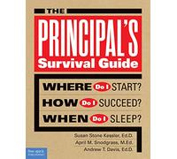 The Principal's Survival Guide: Where Do I Start? How Do I Succeed? When Do I Sleep? (Free Spirit Professional(tm))