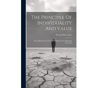 The Principle Of Individuality And Value: The Gifford Lectures For 1911, Delivered In Edinburgh University