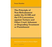 The Principle of Non-Refoulement Under the Echr and the Un Convention Against Torture and Other Cruel, Inhuman or Degrading Treatment or Punishment: 115 (International Studies in Human Rights)