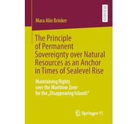 The Principle of Permanent Sovereignty over Natural Resources as an Anchor in Times of Sealevel Rise: Maintaining Rights over the Maritime Zone for the „Disappearing Islands“