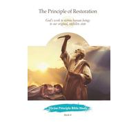 The Principle of Restoration: God’s work to restore human beings to our original, unfallen state (Divine Principle Bible Study)