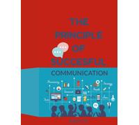 The Principle of Successful Communication: Effective Communications