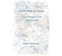 The Principle of Unrest: Activist Philosophy in the Expanded Field (Immediations)