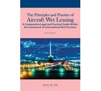 The Principles and Practice of Aircraft Wet Leasing: A Comparative Legal and Practical Guide Within the Framework of International Best Practices