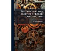 The Principles and Practice of Boiler Construction