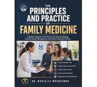 The Principles and Practice of Family Medicine: A Modern Approach to Primary Care Decision-Making, Chronic Disease Management, and Patient-Centered Practice