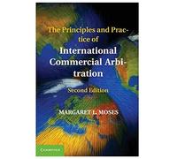 The Principles and Practice of International Commercial Arbitration
