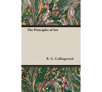 The Principles of Art: Written by R. G. Collingwood, 2013 Edition, Publisher: Case Press [Paperback]
