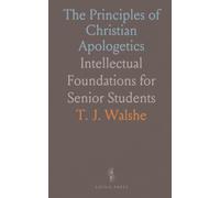 The Principles of Christian Apologetics: Intellectual Foundations for Senior Students