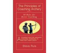 The Principles of Coaching Archery: 50 Rules for Better Coaching