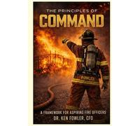 The Principles of COMMAND: A Framework for Aspiring Fire Officers
