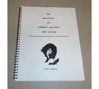 The Principles of Correct Practice for Guitar: The Perfect Start for Beginners and the Answer to the Problems of Players