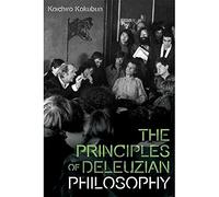 The Principles of Deleuzian Philosophy (Plateaus - New Directions in Deleuze Studies)