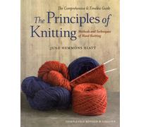 The Principles of Knitting : Methods and Techniques of Hand Knitting