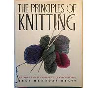 The Principles of Knitting: Methods and Techniques of Hand Knitting