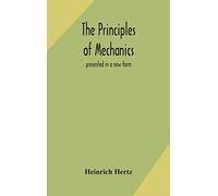 The principles of mechanics: presented in a new form