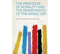 The Principles of Morality and the Departments of the Moral Life