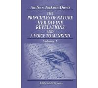 The Principles of Nature, Her Divine Revelations, and a Voice to Mankind: Volume 1