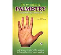 The Principles of Palmistry: A Dependable Self Instructor: A True and Trustworthy Treatise to Learn the Art of HandReading: Volume 1