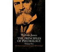 The Principles of Psychology, Vol. 2 : The Famous Long Course, Complete & Unabridged